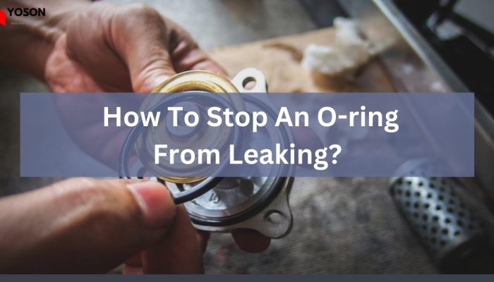 How-To-Stop-An-O-ring-From-Leaking