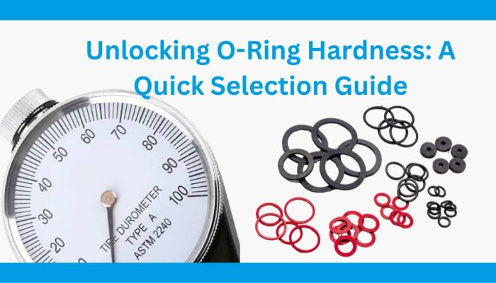 Unlocking O-Ring Hardness